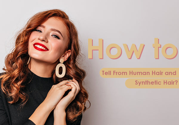 How to Tell From Human Hair and Synthetic Hair?