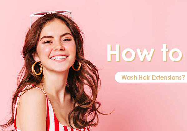 How to Wash Your Hair Extensions?