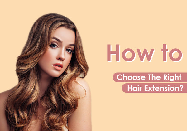 How to Choose The Right Hair Extension?