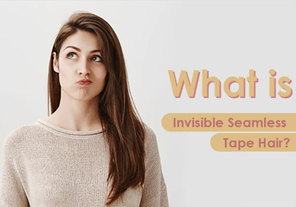 What is Invisible Seamless Tape Hair?