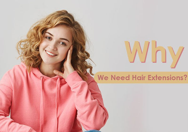 Why We Need Hair Extensions?